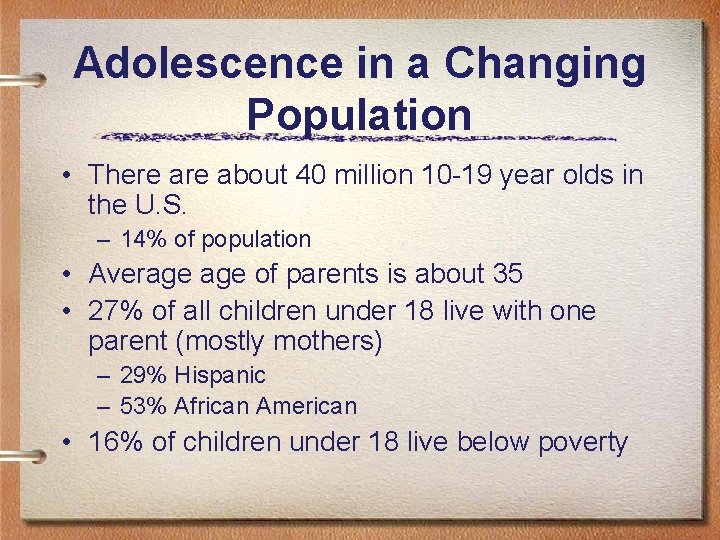Adolescence in a Changing Population • There about 40 million 10 -19 year olds