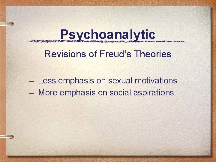 Psychoanalytic Revisions of Freud’s Theories – Less emphasis on sexual motivations – More emphasis