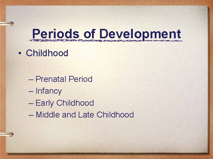 Periods of Development • Childhood – Prenatal Period – Infancy – Early Childhood –