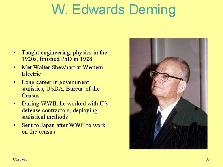 W. Edwards Deming • Taught engineering, physics in the 1920 s, finished Ph. D