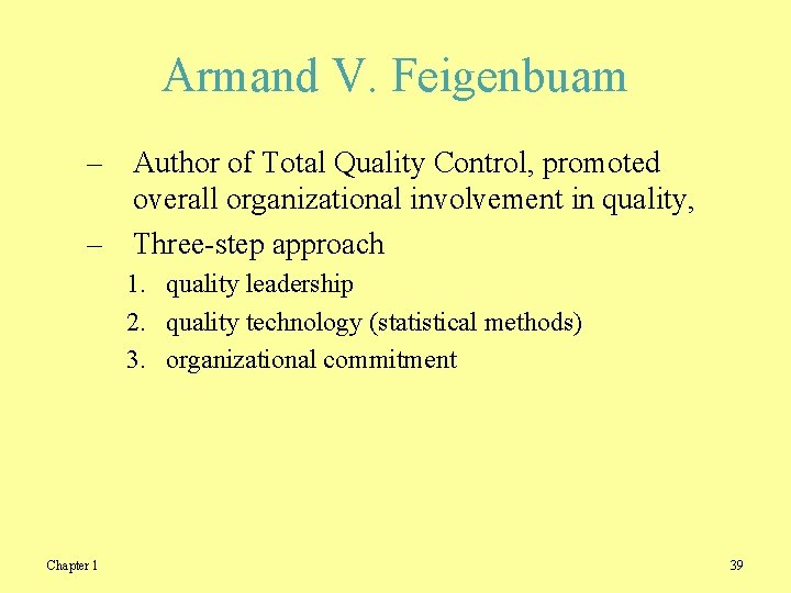 Armand V. Feigenbuam – Author of Total Quality Control, promoted overall organizational involvement in