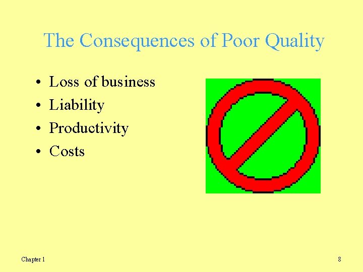 The Consequences of Poor Quality • • Chapter 1 Loss of business Liability Productivity