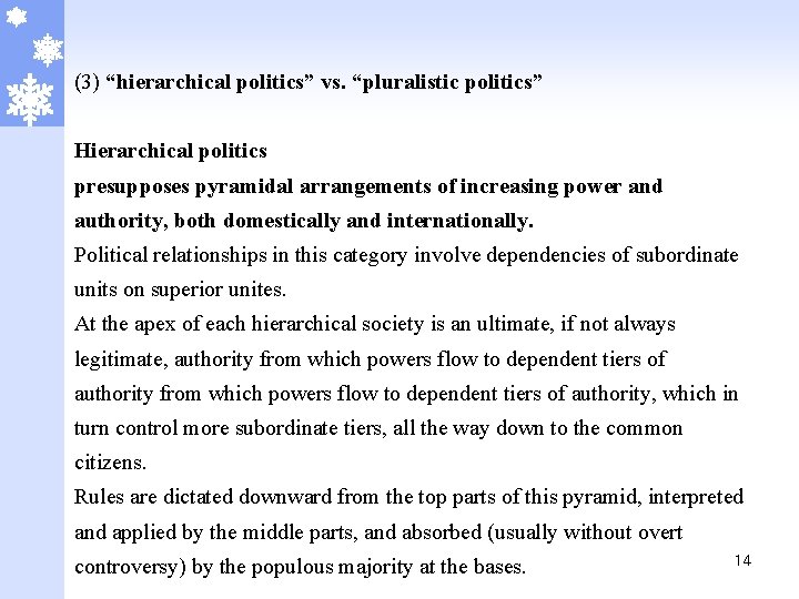(3) “hierarchical politics” vs. “pluralistic politics” Hierarchical politics presupposes pyramidal arrangements of increasing power