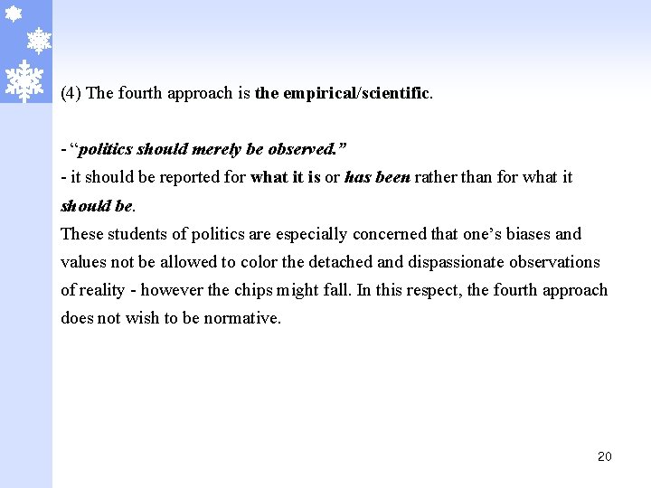 (4) The fourth approach is the empirical/scientific. - “politics should merely be observed. ”