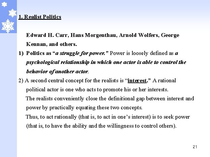 1. Realist Politics Edward H. Carr, Hans Morgenthau, Arnold Wolfers, George Kennan, and others.