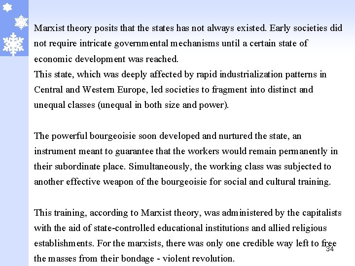 Marxist theory posits that the states has not always existed. Early societies did not