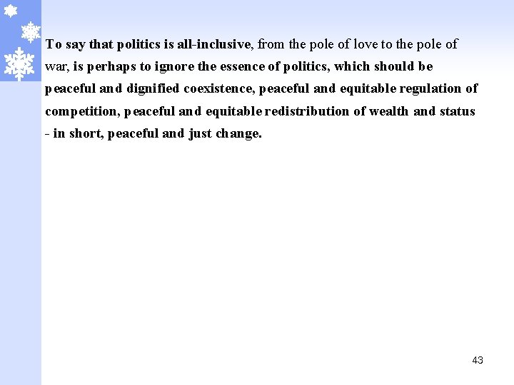 To say that politics is all-inclusive, from the pole of love to the pole