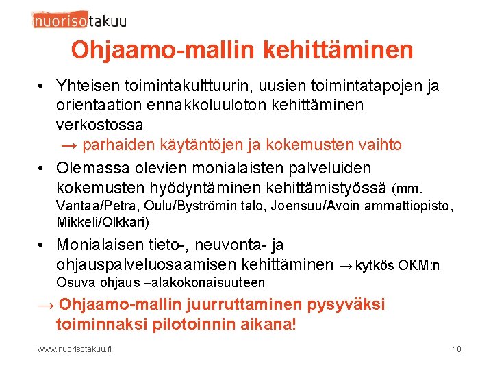 Ohjaamo-mallin kehittäminen • Yhteisen toimintakulttuurin, uusien toimintatapojen ja orientaation ennakkoluuloton kehittäminen verkostossa → parhaiden