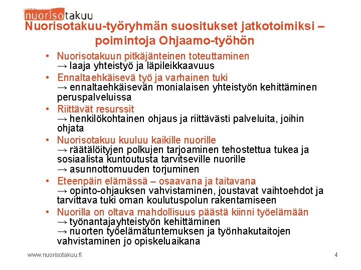 Nuorisotakuu-työryhmän suositukset jatkotoimiksi – poimintoja Ohjaamo-työhön • Nuorisotakuun pitkäjänteinen toteuttaminen → laaja yhteistyö ja