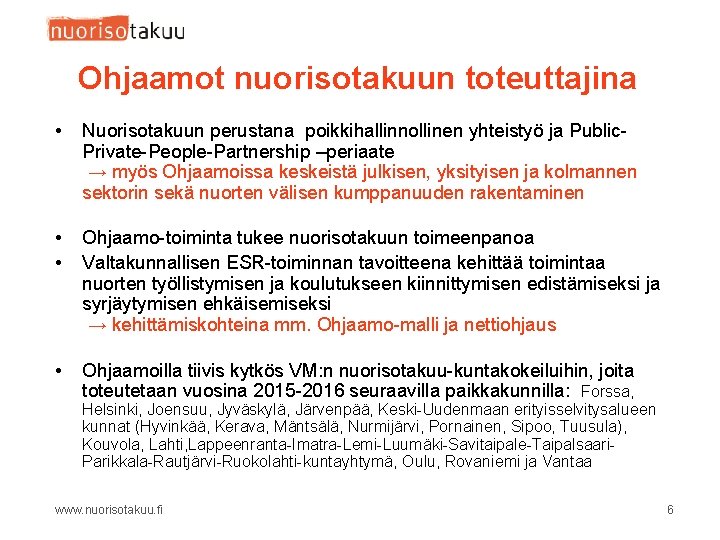 Ohjaamot nuorisotakuun toteuttajina • Nuorisotakuun perustana poikkihallinnollinen yhteistyö ja Public. Private-People-Partnership –periaate → myös