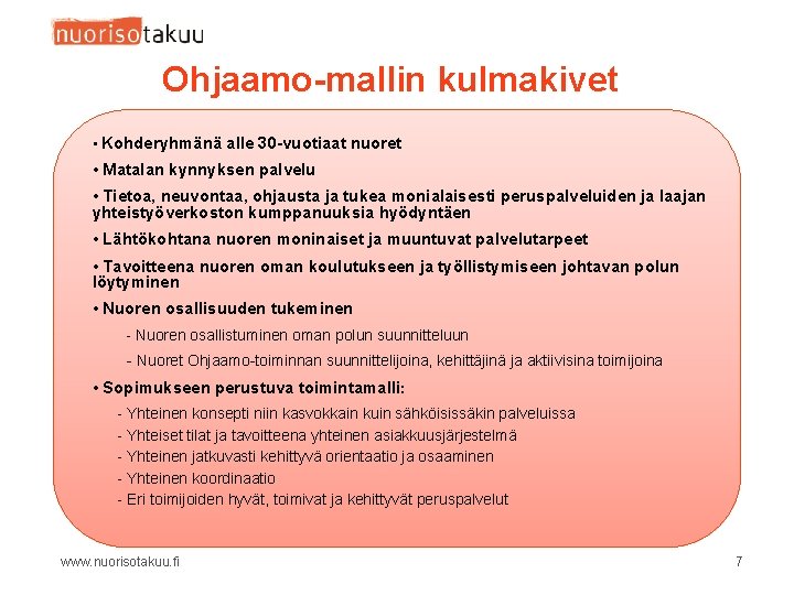 Ohjaamo-mallin kulmakivet • Kohderyhmänä alle 30 -vuotiaat nuoret • Matalan kynnyksen palvelu • Tietoa,