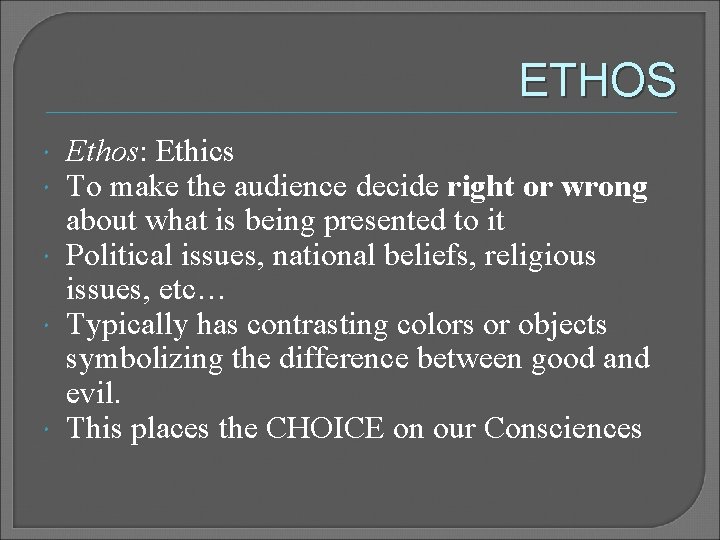 ETHOS Ethos: Ethics To make the audience decide right or wrong about what is