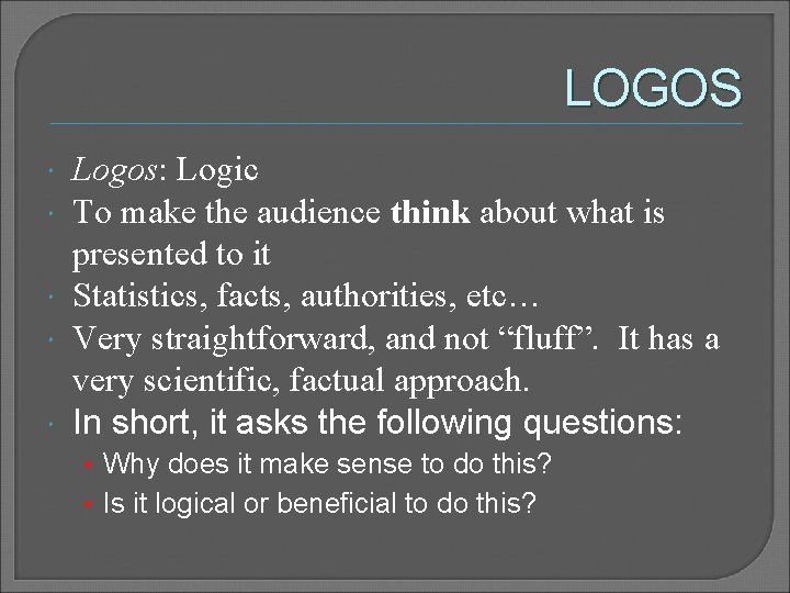LOGOS Logos: Logic To make the audience think about what is presented to it