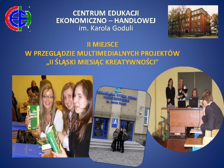 CENTRUM EDUKACJI EKONOMICZNO – HANDLOWEJ im. Karola Goduli II MIEJSCE W PRZEGLĄDZIE MULTIMEDIALNYCH PROJEKTÓW