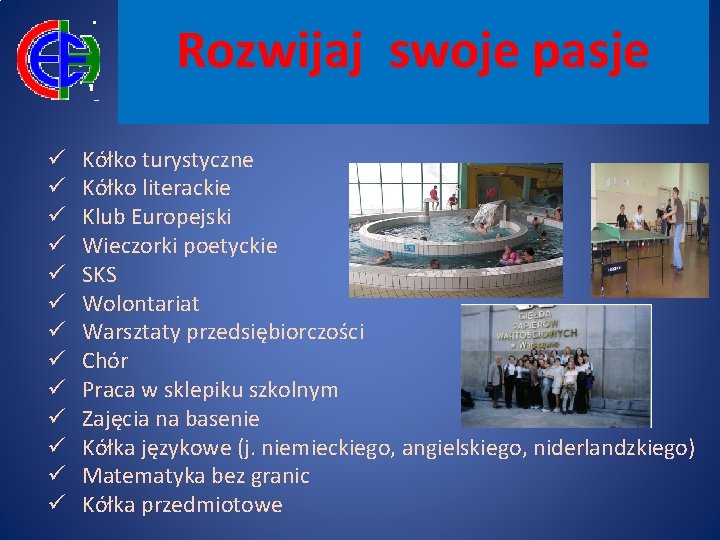 Rozwijaj swoje pasje ü ü ü ü Kółko turystyczne Kółko literackie Klub Europejski Wieczorki