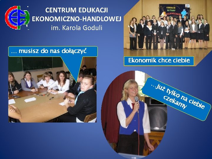 CENTRUM EDUKACJI EKONOMICZNO-HANDLOWEJ im. Karola Goduli … musisz do nas dołączyć Ekonomik chce ciebie