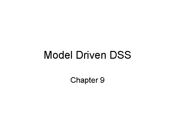 Model Driven DSS Chapter 9 
