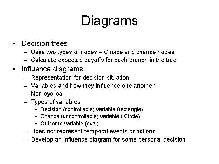 Diagrams • Decision trees – Uses two types of nodes – Choice and chance