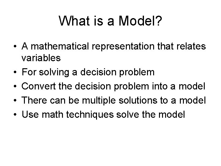 What is a Model? • A mathematical representation that relates variables • For solving