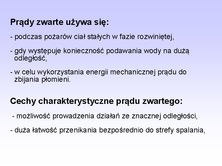 Prądy zwarte używa się: - podczas pożarów ciał stałych w fazie rozwiniętej, - gdy