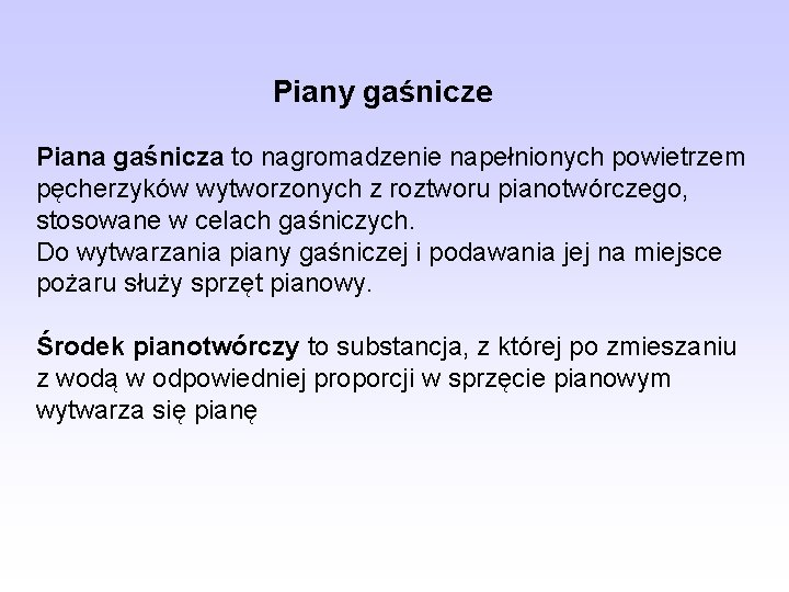 Piany gaśnicze Piana gaśnicza to nagromadzenie napełnionych powietrzem pęcherzyków wytworzonych z roztworu pianotwórczego, stosowane