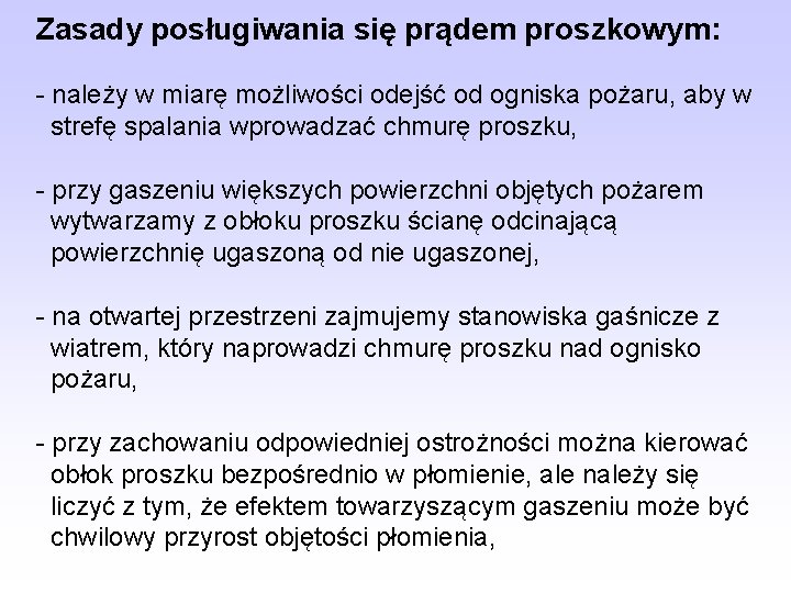 Zasady posługiwania się prądem proszkowym: - należy w miarę możliwości odejść od ogniska pożaru,