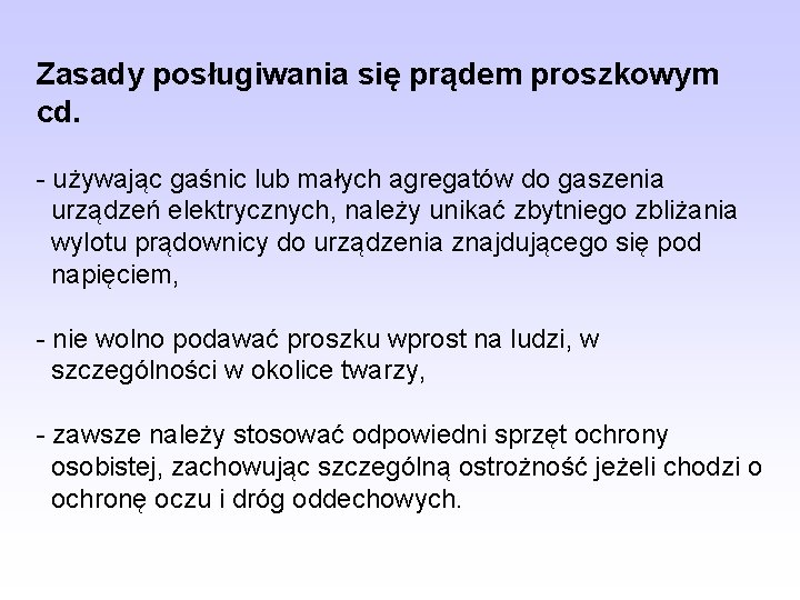 Zasady posługiwania się prądem proszkowym cd. - używając gaśnic lub małych agregatów do gaszenia