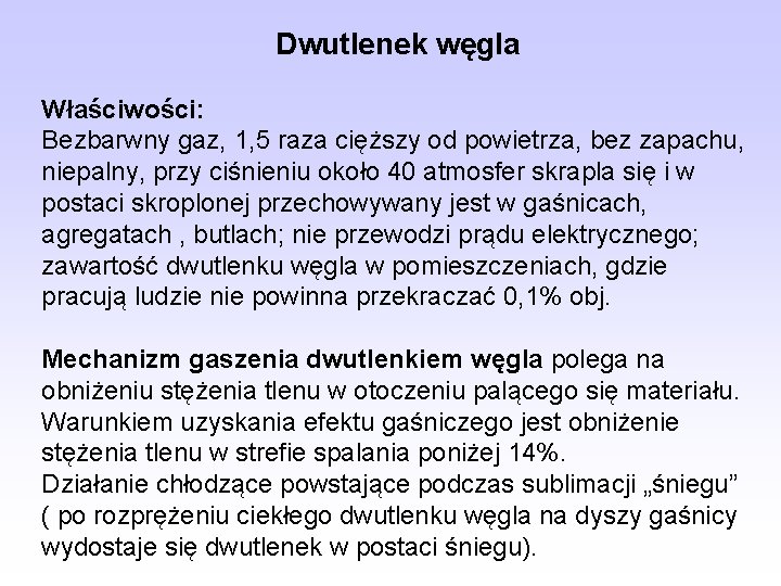 Dwutlenek węgla Właściwości: Bezbarwny gaz, 1, 5 raza cięższy od powietrza, bez zapachu, niepalny,