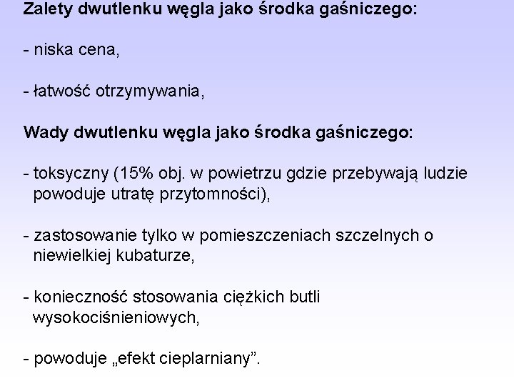 Zalety dwutlenku węgla jako środka gaśniczego: - niska cena, - łatwość otrzymywania, Wady dwutlenku