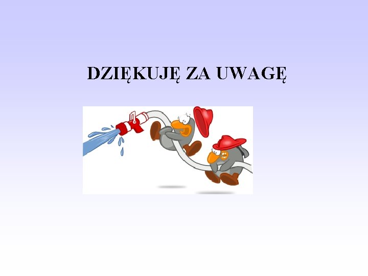 DZIĘKUJĘ ZA UWAGĘ 