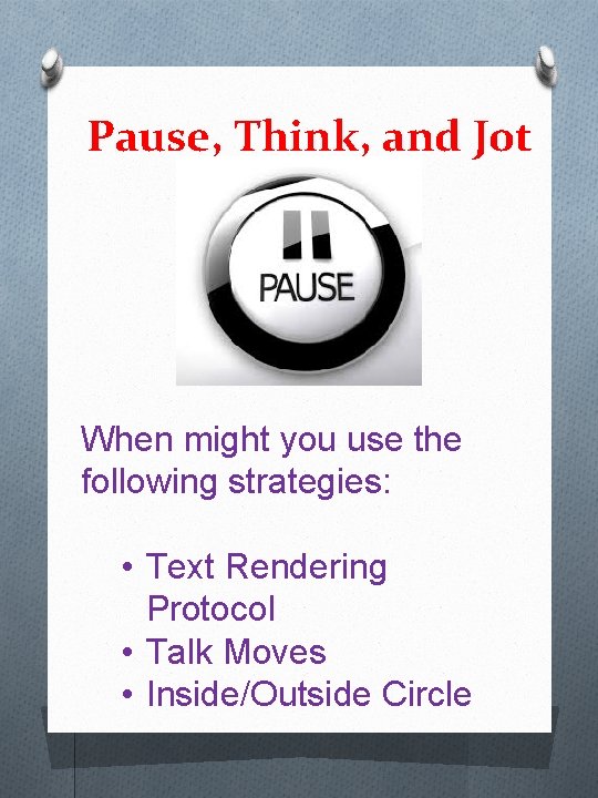 Pause, Think, and Jot When might you use the following strategies: • Text Rendering