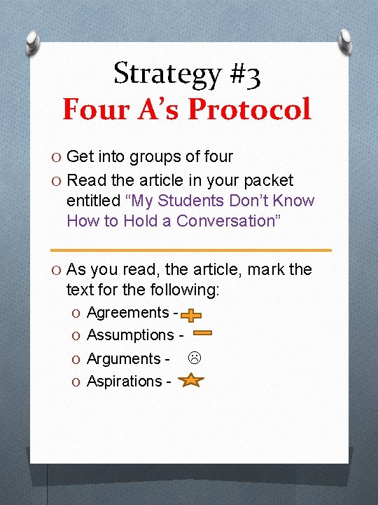 Strategy #3 Four A’s Protocol O Get into groups of four O Read the