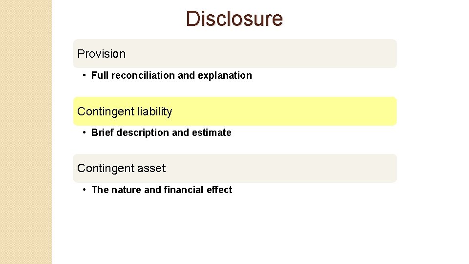 Disclosure Provision • Full reconciliation and explanation Contingent liability • Brief description and estimate