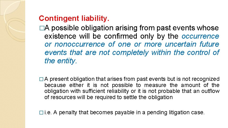 Contingent liability. �A possible obligation arising from past events whose existence will be confirmed