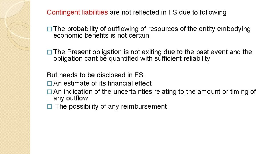 Contingent liabilities are not reflected in FS due to following � The probability of