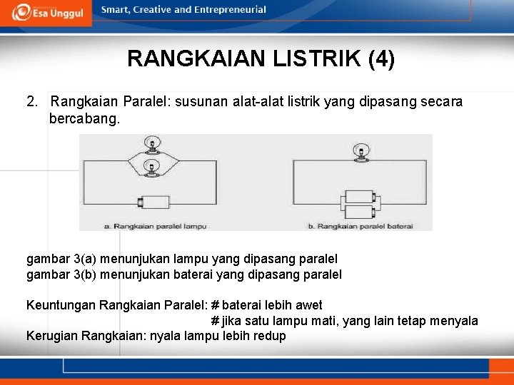 RANGKAIAN LISTRIK (4) 2. Rangkaian Paralel: susunan alat-alat listrik yang dipasang secara bercabang. gambar