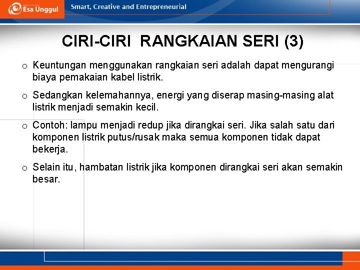 CIRI-CIRI RANGKAIAN SERI (3) o Keuntungan menggunakan rangkaian seri adalah dapat mengurangi biaya pemakaian