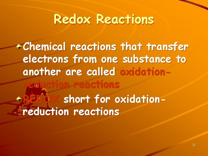 Redox Reactions Chemical reactions that transfer electrons from one substance to another are called