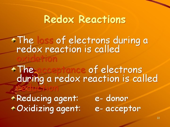 Redox Reactions The loss of electrons during a redox reaction is called oxidation The