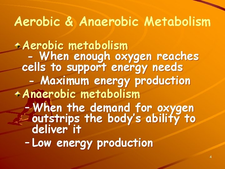 Aerobic & Anaerobic Metabolism Aerobic metabolism - When enough oxygen reaches cells to support