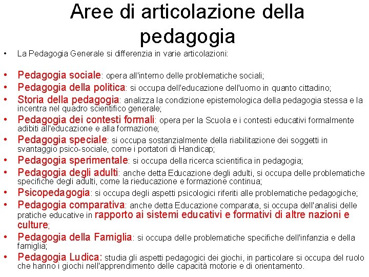 Aree di articolazione della pedagogia • La Pedagogia Generale si differenzia in varie articolazioni: