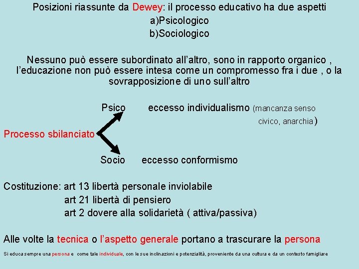 Posizioni riassunte da Dewey: il processo educativo ha due aspetti a)Psicologico b)Sociologico Nessuno può