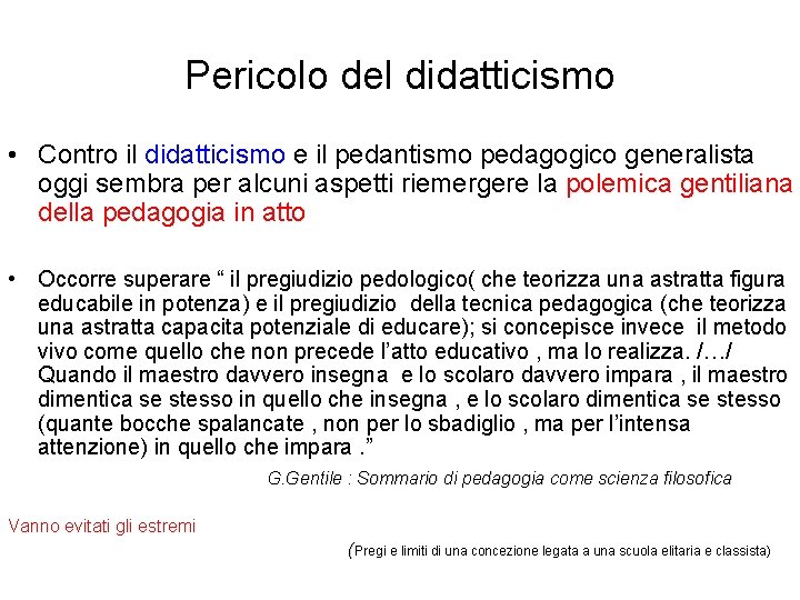 Pericolo del didatticismo • Contro il didatticismo e il pedantismo pedagogico generalista oggi sembra