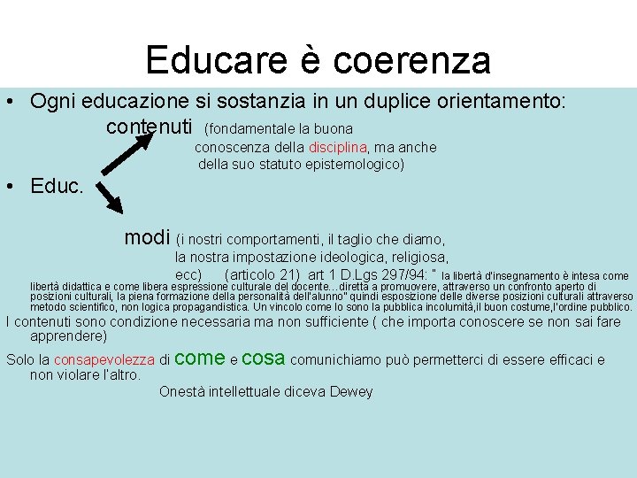 Educare è coerenza • Ogni educazione si sostanzia in un duplice orientamento: contenuti (fondamentale