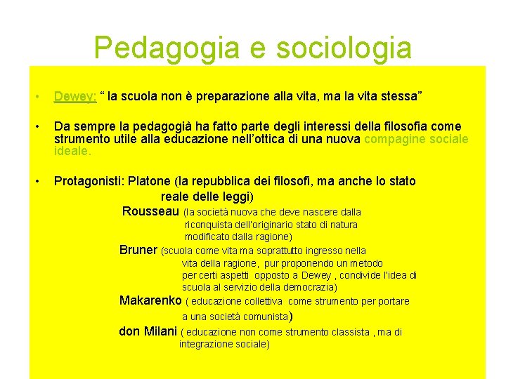 Pedagogia e sociologia • Dewey: “ la scuola non è preparazione alla vita, ma