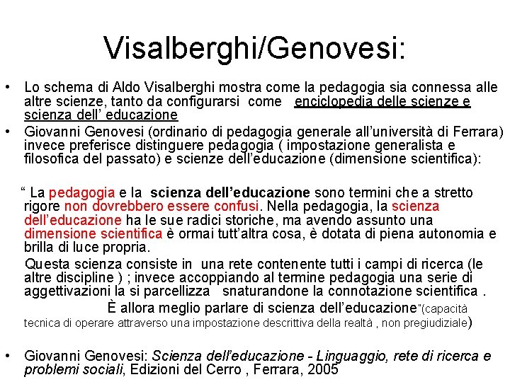 Visalberghi/Genovesi: • Lo schema di Aldo Visalberghi mostra come la pedagogia sia connessa alle