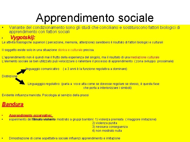 Apprendimento sociale • Variante del condizionamento sono gli studi che conciliano e sostituiscono fattori