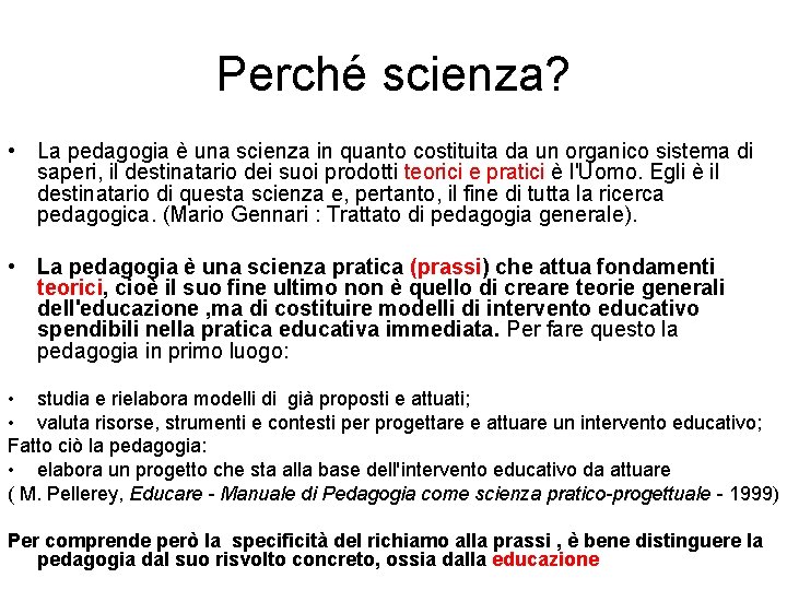 Perché scienza? • La pedagogia è una scienza in quanto costituita da un organico