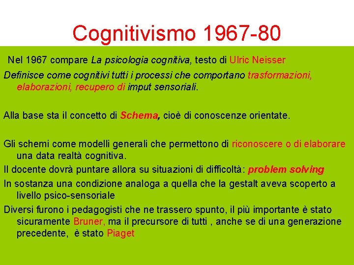 Cognitivismo 1967 -80 Nel 1967 compare La psicologia cognitiva, testo di Ulric Neisser Definisce