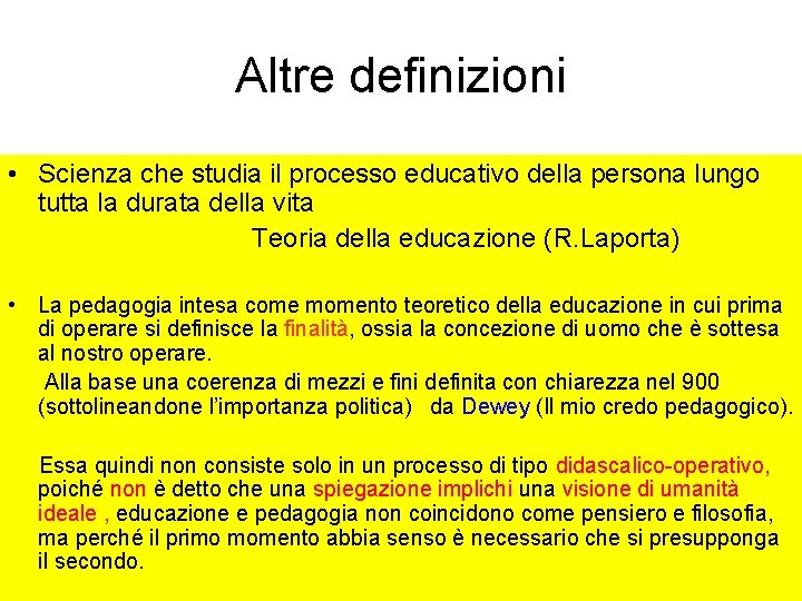 Altre definizioni • Scienza che studia il processo educativo della persona lungo tutta la